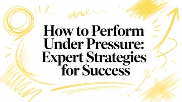 How to Perform Under Pressure: Expert Strategies for Success